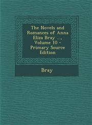 Novels and Romances of Anna Eliza Bray ..., Volume 10,1287481892,9781287481898