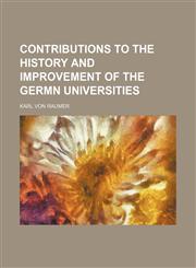 Contributions to the history and improvement of the germn universities,1151294764,9781151294760