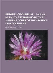 Reports of Cases at Law and in Equity Determined by the Supreme Court of the State of Iowa Volume 44,1234202204,9781234202200