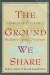 The Ground We Share Everyday Practice, Buddhist and Christian,1570622191,9781570622199