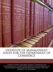 OVERVIEW OF MANAGEMENT ISSUES FOR THE DEPARTMENT OF COMMERCE,1240449127,9781240449125