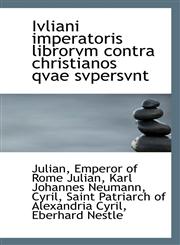 Ivliani imperatoris librorvm contra christianos qvae svpersvnt,1113055146,9781113055149