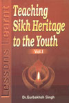 Teaching Sikh Heritage to the Youth Lessons Learnt Vol. 1,817205372X,9788172053727