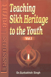 Teaching Sikh Heritage to the Youth Lessons Learnt Vol. 1,817205372X,9788172053727
