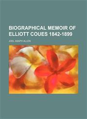 Biographical Memoir of Elliott Coues 1842-1899,1154524272,9781154524277