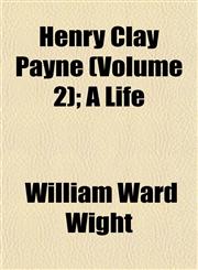 Henry Clay Payne (Volume 2); A Life,1152936867,9781152936867