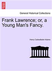 Frank Lawrence; or, a Young Man's Fancy.,1241369577,9781241369576