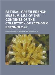Bethnal Green branch museum, list of the contents of the collection of economic entomology,1230187332,9781230187334