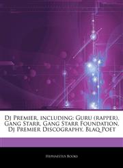Articles On Dj Premier, including Guru (rapper), Gang Starr, Gang Starr Foundation, Dj Premier Discography, Blaq Poet,1242582495,9781242582493