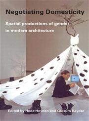 Negotiating Domesticity  Spatial productions of gender in modern architecture,0415341396,9780415341394