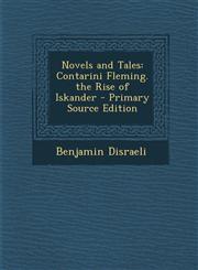 Novels and Tales Contarini Fleming. the Rise of Iskander,1287454135,9781287454137