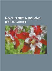 Novels Set in Poland (Book Guide) Ashes and Diamonds, Bo y Bojownicy, Ch Opi, Hotel Savoy (Novel), Jacob the Liar, Kaytek the Wizard, King Matt the F,1156062640,9781156062647