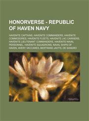Honorverse - Republic of Haven Navy Havenite Captains, Havenite Commanders, Havenite Commodores, Havenite Fleets, Havenite LAC carriers, Havenite Lieutenant Commanders, Havenite Naval Personnel, Havenite Squadrons, Naval Ships of Haven, Avery Vaccares, B,1234834308,9781234834302