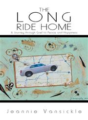 The Long Ride Home A Journey Through Grief to Peace and Happiness,1452562660,9781452562667