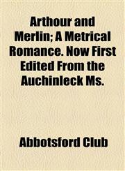 Arthour and Merlin; A Metrical Romance. Now First Edited from the Auchinleck Ms.,1154632210,9781154632217