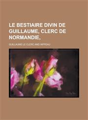Le Bestiaire Divin de Guillaume, Clerc de Normandie,,1234537680,9781234537685
