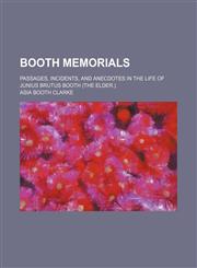 Booth Memorials; Passages, Incidents, and Anecdotes in the Life of Junius Brutus Booth (The Elder.),1151507903,9781151507907