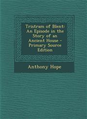 Tristram of Blent An Episode in the Story of an Ancient House,1289749914,9781289749910