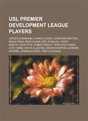 USL Premier Development League players Jürgen Klinsmann, Charlie Davies, Jonathan Spector, Brian Ching, Brad Guzan, Eric Wynalda,1234575167,9781234575168
