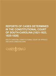 Reports of Cases Determined in the Constitutional Court of South-Carolina [1821-1823, 1825-1828] (Volume 2),1150478969,9781150478963