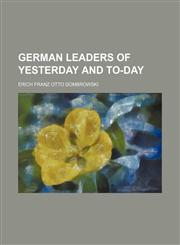German leaders of yesterday and to-day,115226589X,9781152265899