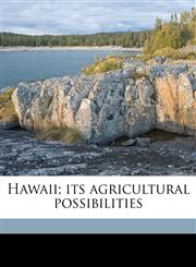 Hawaii; its agricultural possibilities,1176666908,9781176666900