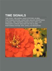 Time signals Time guns, Time signal radio stations, Global Positioning System, Longitude, Galileo, Shortwave, GLONASS, Time transfer,1158160879,9781158160877
