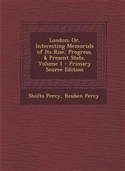 London Or, Interesting Memorials of Its Rise, Progress, & Present State, Volume 1 - Primary Source Edition,1293264350,9781293264355