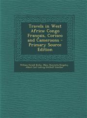 Travels in West Africa Congo Francais, Corisco and Cameroons - Primary Source Edition,1295891670,9781295891672