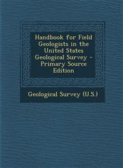Handbook for Field Geologists in the United States Geological Survey - Primary Source Edition,1294856065,9781294856061