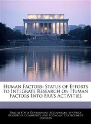 Human Factors Status of Efforts to Integrate Research on Human Factors Into FAA's Activities,1240744358,9781240744350