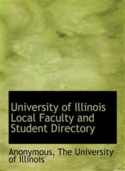 University of Illinois Local Faculty and Student Directory,1140565885,9781140565888