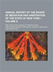 Annual Report of the Board of Mediation and Arbitration of the State of New York (Volume 8),1153884011,9781153884013