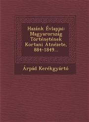 Hazánk Évlapjai Magyarország Történetének Kortani Átnézete, 884-1849...,1249999863,9781249999867
