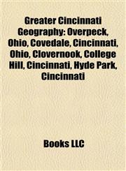 Greater Cincinnati Geography Introduction Overpeck, Ohio, Covedale, Cincinnati, Ohio, Clovernook, College Hill, Cincinnati, Hyde Park,1155940229,9781155940229