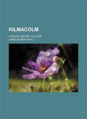 Kilmacolm; a parish history, 1100-1898,1151210870,9781151210876