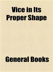 Vice in Its Proper Shape,1153797305,9781153797306