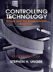 Controlling Technology Ethics and the Responsible Engineer 2nd Edition,0471591815,9780471591818