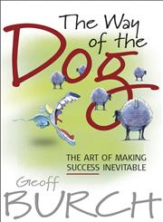 The Way of the Dog The Art of Making Success Inevitable,1841125768,9781841125763