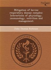Mitigation of bovine respiratory disease complex Interactions of physiology, immunology, nutrition and management.,1248952235,9781248952238