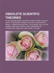 Obsolete scientific theories Plum pudding model, Recapitulation theory, Hollow Earth, Phlogiston theory, Flat Earth, Geocentric model,1156551390,9781156551394
