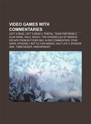 Video games with commentaries Left 4 Dead, Left 4 Dead 2, Portal, Team Fortress 2, Alan Wake, Halo: Reach,1155795989,9781155795980
