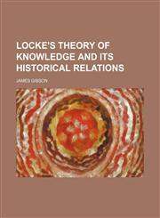 Locke's Theory of Knowledge and Its Historical Relations,1151182478,9781151182470