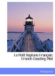 Le Petit Neptune Français French Coasting Pilot,1115044915,9781115044912