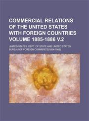 Commercial Relations of the United States with Foreign Countries Volume 1885-1886 V.2,1234055279,9781234055271