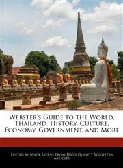 Webster's Guide to the World, Thailand History, Culture, Economy, Government, and More,1241689660,9781241689667