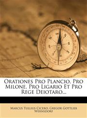 Orationes Pro Plancio, Pro Milone, Pro Ligario Et Pro Rege Deiotaro...,1274434394,9781274434395