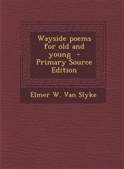 Wayside Poems for Old and Young - Primary Source Edition,1287797725,9781287797722