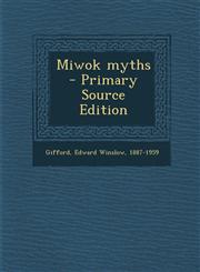 Miwok Myths - Primary Source Edition,1294658654,9781294658658