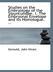 Studies on the Embryology of the Sipunculidae. I. The Embryonal Envelope and its Homologue. ..,1113137304,9781113137302